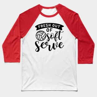 Fresh Out Of Soft Serve Volleyball Baseball T-Shirt